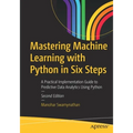Mastering Machine Learning with Python in Six Steps: A Practical Implementation Guide to Predictive Data Analytics Using Python