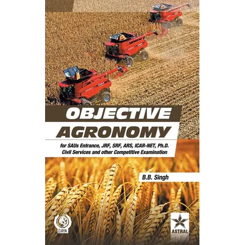 Objective Agronomy: for SAUs Entrance, JRF, SRF, ARS, ICAR-NET, Ph.D Civil Services and other Competitive Examination (PB)