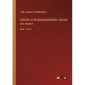 Institutes of Ecclesiastical History, Ancient and Modern: Book 3 Vol. 2