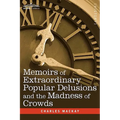 Memoirs of Extraordinary Popular Delusions and the Madness of Crowds
