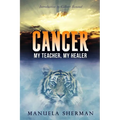 Cancer: My Teacher, My Healer