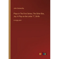 Plays in The First Series; The Silver Box, Joy: A Play on the Letter I, Strife: in large print