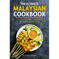 The Ultimate Malaysian Cookbook: 111 Dishes From Malaysia To Cook Right Now