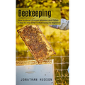 Beekeeping: How to Avoid Common Mistakes and Pitfalls (A Step-by-step Guide to Beekeeping for Beginners)