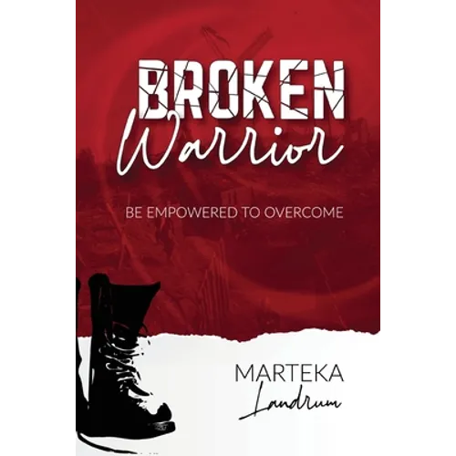 Broken Warrior: Be Empowered to Overcome