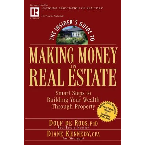The Insider's Guide to Making Money in Real Estate: Smart Steps to Building Your Wealth Through Property