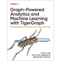 Graph-Powered Analytics and Machine Learning with Tigergraph: Driving Business Outcomes with Connected Data