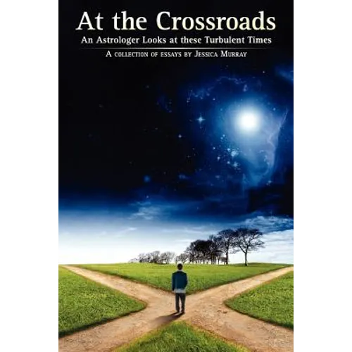 At the Crossroads: An Astrologer Looks at these Turbulent Times