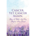 Cancer, Yet Cancer Again: But I Will Not Die, Before I'm Dead