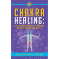 Chakra Healing: Discover Techniques to Achieve Balance in a Hectic World
