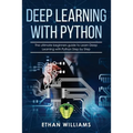 Deep Learning with Python: The ultimate beginners guide to Learn Deep Learning with Python Step by Step