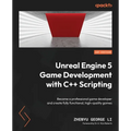 Unreal Engine 5 Game Development with C++ Scripting: Become a professional game developer and create fully functional, high-quality games