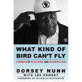 What Kind of Bird Can't Fly: A Memoir of Resilience and Resurrection