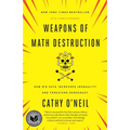 Weapons of Math Destruction: How Big Data Increases Inequality and Threatens Democracy