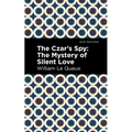 The Czar's Spy: The Mystery of a Silent Love
