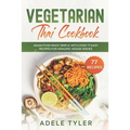 Vegetarian Thai Cookbook: Asian Food Made Simple With Over 77 Easy Recipes For Amazing Veggie Dishes