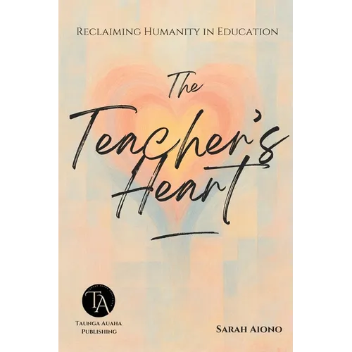 The Teacher's Heart: Reclaiming Humanity in Education