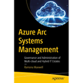 Azure ARC Systems Management: Governance and Administration of Multi-Cloud and Hybrid It Estates