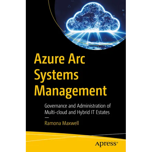 Azure ARC Systems Management: Governance and Administration of Multi-Cloud and Hybrid It Estates