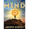 The Power of Your Subconscious Mind