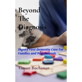 Beyond the Diagnosis: Dignity-First Dementia Care for Families & Professionals
