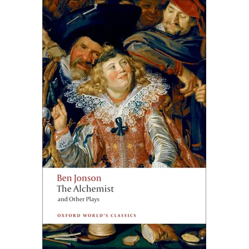 The Alchemist and Other Plays: Volpone, or the Fox; Epicene, or the Silent Woman; The Alchemist; Bartholomew Fair