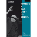 Truth's a Dog Must to Kennel
