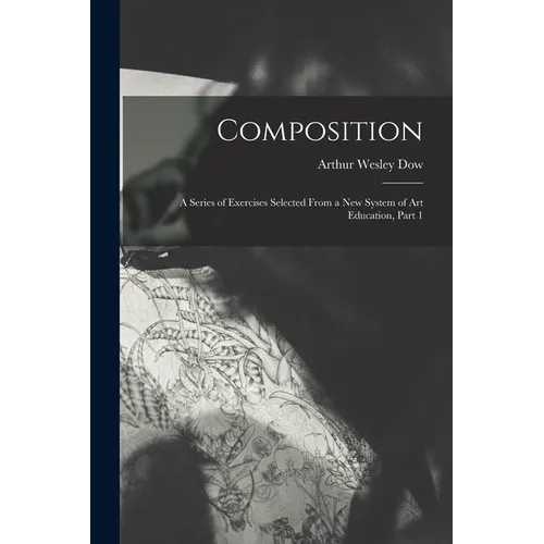 Composition: A Series of Exercises Selected From a New System of Art Education, Part 1