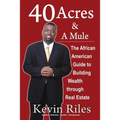 40 Acres and a Mule: The African American Guide to Building Wealth Through Real Estate