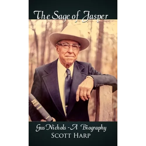 The Sage of Jasper: Gus Nichols - A Biography
