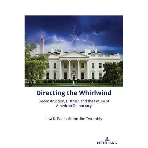 Directing the Whirlwind: Deconstruction, Distrust, and the Future of American Democracy