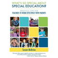 What's So Special About Special Education?: Practical Tips for Teachers to Work Effectively with Parents