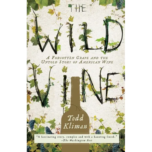 The Wild Vine: A Forgotten Grape and the Untold Story of American Wine
