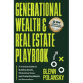 Generational Wealth & Real Estate Playbook, A Practical Guide to Building Assets, Minimizing Taxes, and Protecting Wealth for Generations