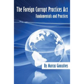 The Foreign Corrupt Practices Act Fundamentals and Practices