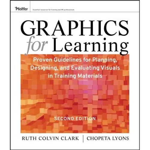 Graphics for Learning: Proven Guidelines for Planning, Designing, and Evaluating Visuals in Training Materials