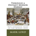Through a Distant Mirror Darkly: Five fantastic tales of the Middle Ages
