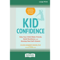 Kid Confidence: Help Your Child Make Friends, Build Resilience, and Develop Real Self-Esteem (16pt Large Print Edition)