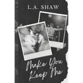 Make You Keep Me: Fight For Me Duet Book 2