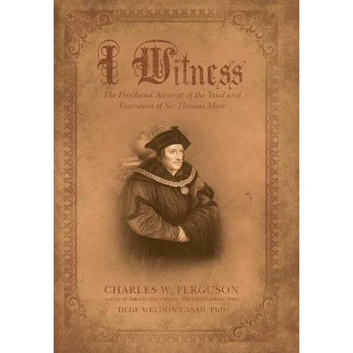 I Witness: The Firsthand Account of the Trial and Execution of Sir Thomas More