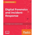 Digital Forensics and Incident Response: A practical guide to deploying digital forensic techniques in response to cyber security incidents