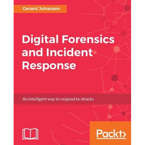 Digital Forensics and Incident Response: A practical guide to deploying digital forensic techniques in response to cyber security incidents