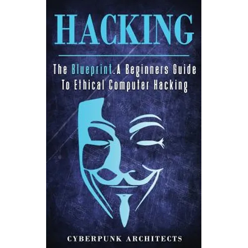 Hacking: The Blueprint a Beginners Guide to Ethical Computer Hacking