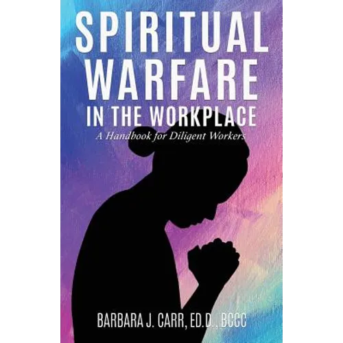 Spiritual Warfare in the Workplace: A Handbook for Diligent Workers