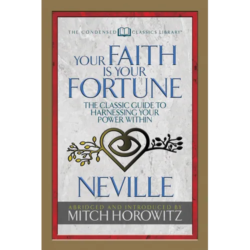 Your Faith Is Your Fortune (Condensed Classics): The Classic Guide to Harnessing Your Power Within
