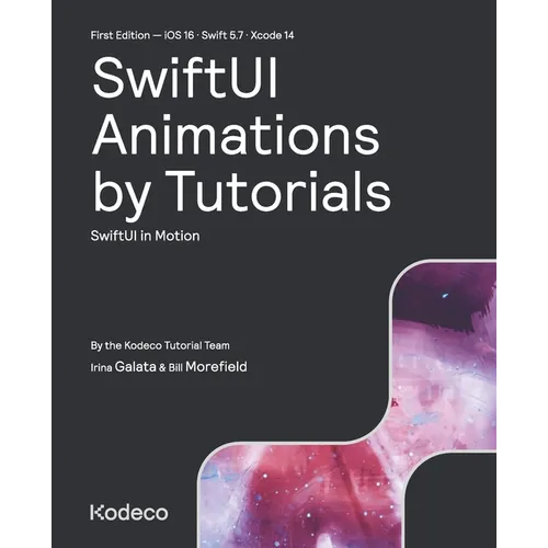 SwiftUI Animations by Tutorials (First Edition): SwiftUI in Motion