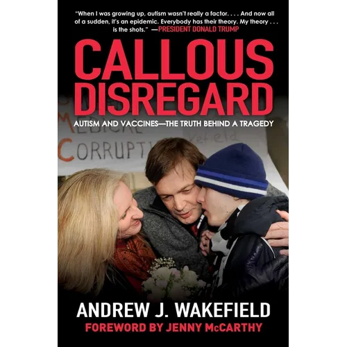 Callous Disregard: Autism and Vaccines--The Truth Behind a Tragedy