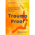 Trauma Proof: Healing, Attachment, and the Science of Prevention