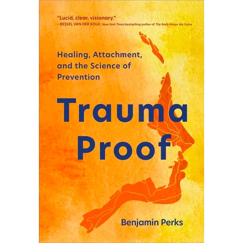 Trauma Proof: Healing, Attachment, and the Science of Prevention