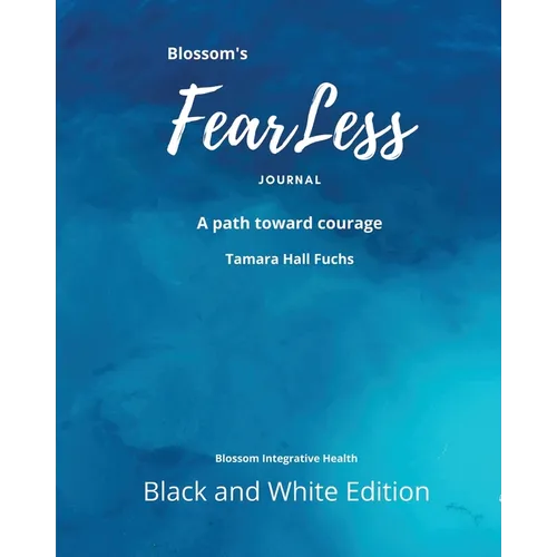 Blossom's FearLess Journal: A Path Toward Courage